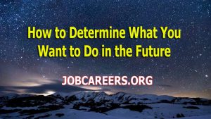 How to Determine What You Want to Do in the Future