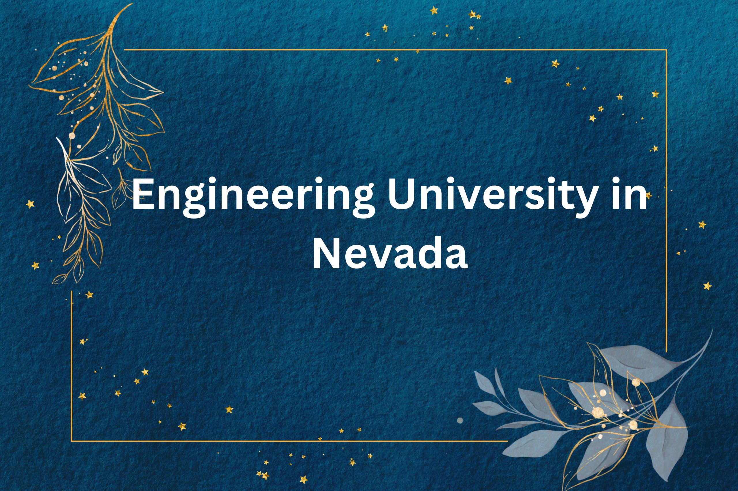 10 Tips for Choosing the Right Engineering University in Nevada