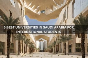 The 5 Best Universities in Saudi Arabia for International Students