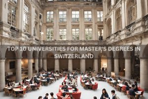 Top 10 Universities for Master’s Degrees in Switzerland