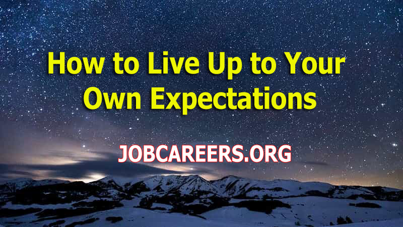How to Live Up to Your Own Expectations